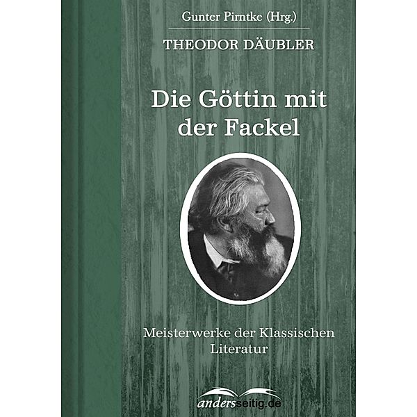 Die Göttin mit der Fackel / Meisterwerke der Klassischen Literatur, Theodor Däubler