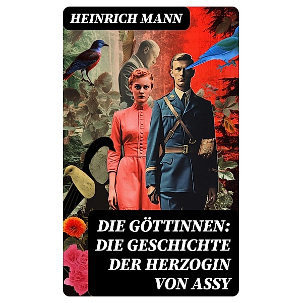 Die Göttinnen: Die Geschichte der Herzogin von Assy, Heinrich Mann