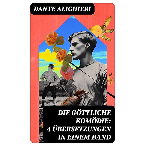 Die Göttliche Komödie: 4 Übersetzungen in einem Band, Dante Alighieri