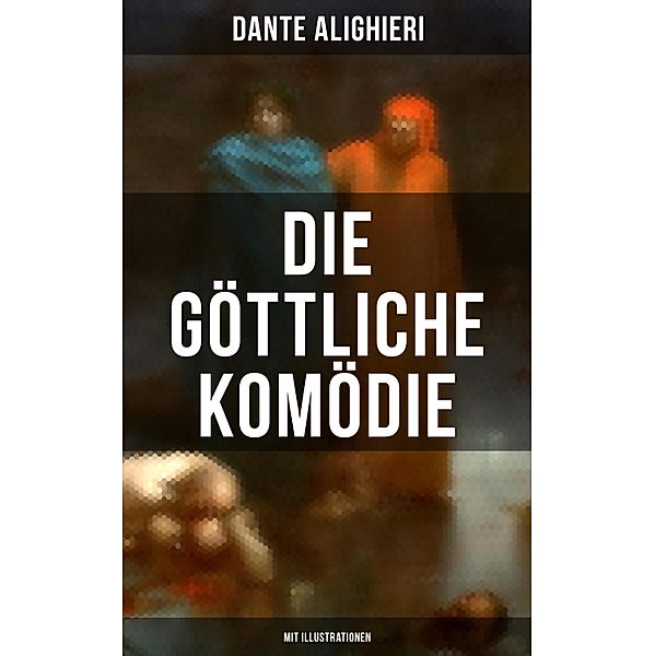 Die göttliche Komödie (Mit Illustrationen), Dante Alighieri