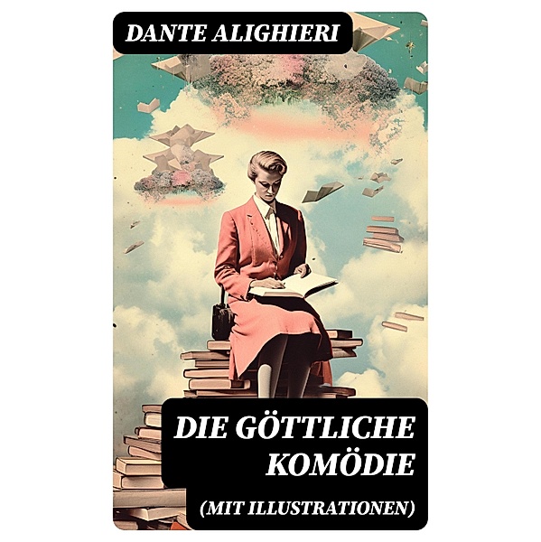 Die göttliche Komödie (Mit Illustrationen), Dante Alighieri