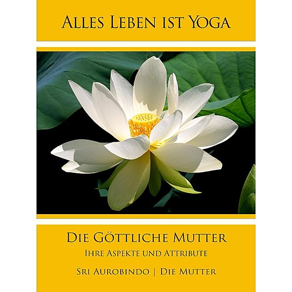 Die Göttliche Mutter, Sri Aurobindo, Die (D. I. Mira Alfassa) Mutter