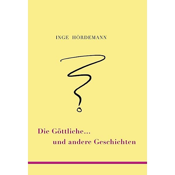 Die Göttliche ... und andere Geschichten, Inge Hördemann