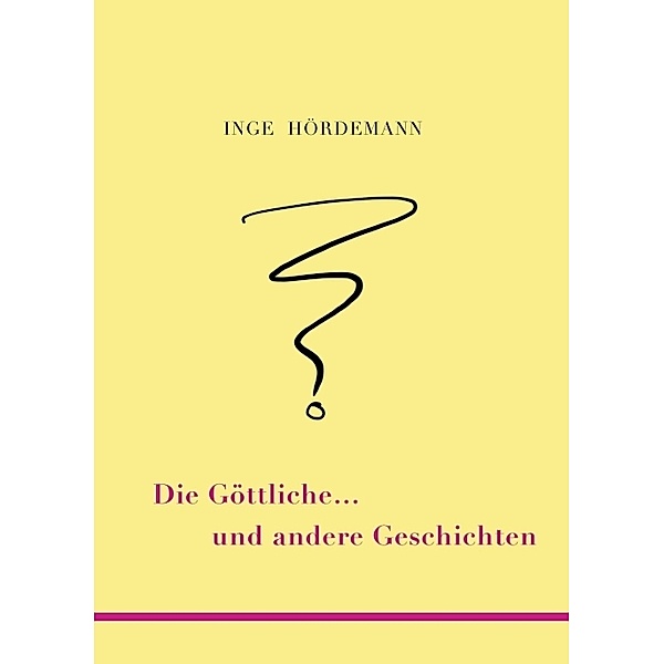 Die Göttliche ... und andere Geschichten, Inge Hördemann
