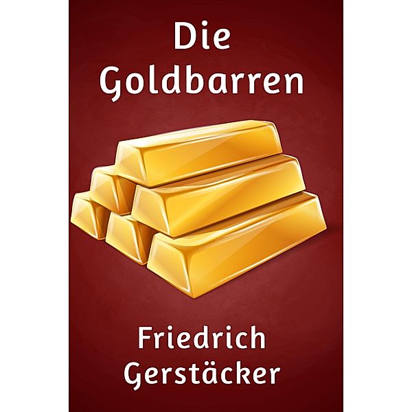 Die Goldbarren, Friedrich Gerstäcker