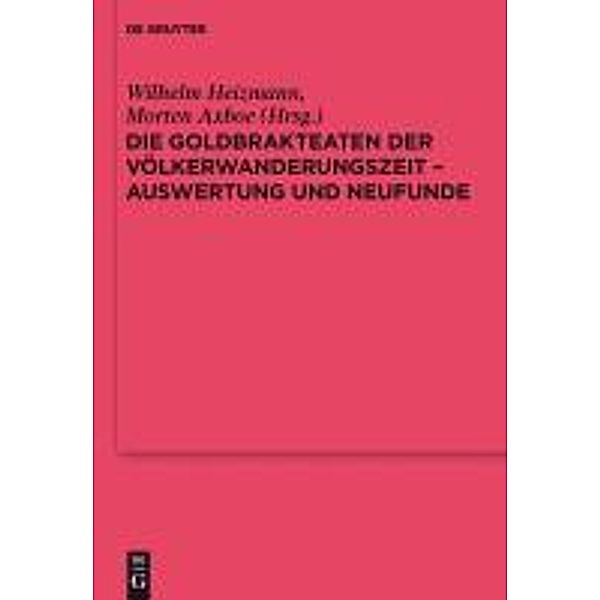 Die Goldbrakteaten der Völkerwanderungszeit - Auswertung und Neufunde / Reallexikon der Germanischen Altertumskunde - Ergänzungsbände Bd.40