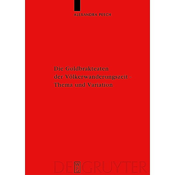 Die Goldbrakteaten der Völkerwanderungszeit - Thema und Variation / Reallexikon der Germanischen Altertumskunde - Ergänzungsbände Bd.36, Alexandra Pesch