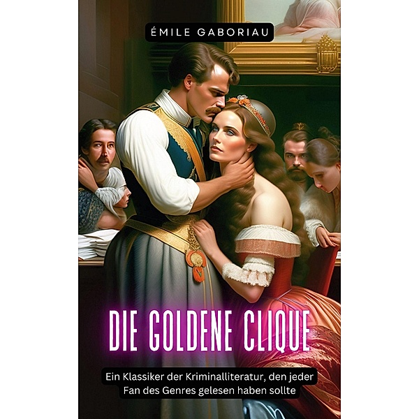 Die goldene Clique / ToppBook Belletristik Bd.61, Emile Gaboriau