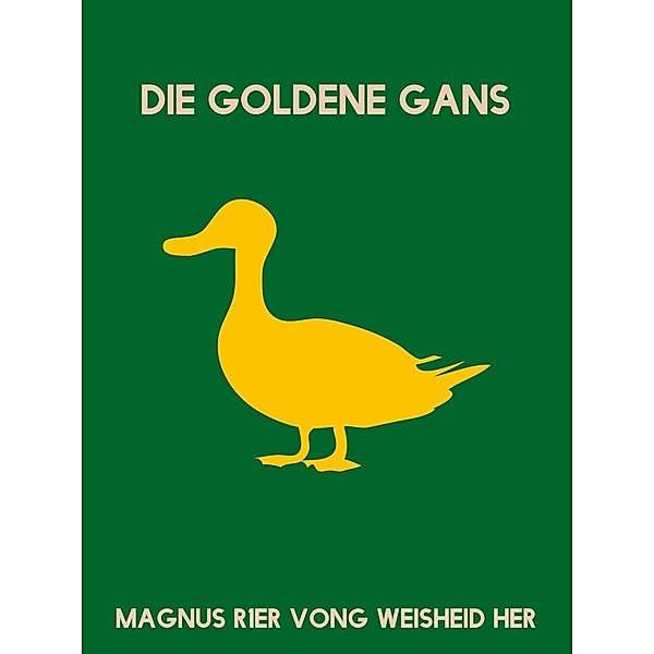 Die goldene Gans, Magnus Rer Vong Weisheid Her