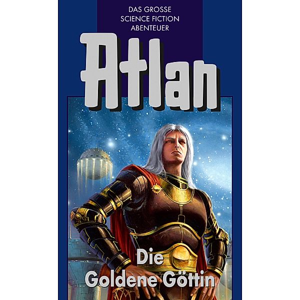 Die Goldene Göttin / Perry Rhodan - Atlan Blauband Bd.23, Clark Darlton, Peter Terrid, Ewers H. G., Conrad Shepherd