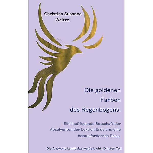 Die goldenen Farben des Regenbogens, Christina Susanne Weitzel