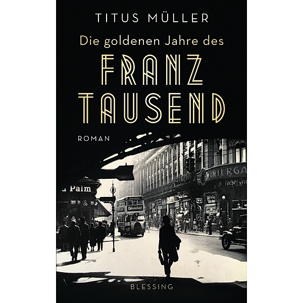 Die goldenen Jahre des Franz Tausend, Titus Müller