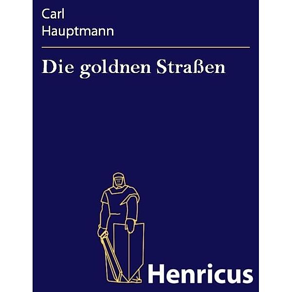 Die goldnen Straßen, Carl Hauptmann