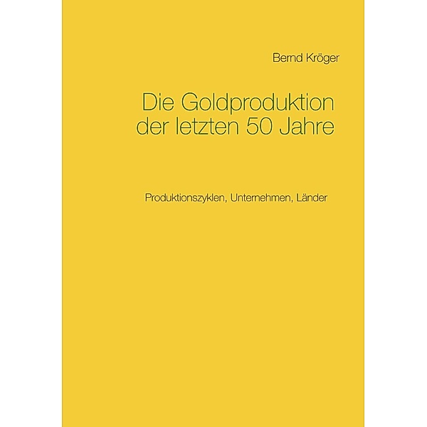 Die Goldproduktion der letzten 50 Jahre, Bernd Kröger