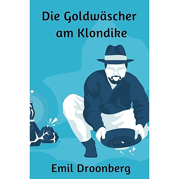 Die Goldwäscher am Klondike, Emil Droonberg