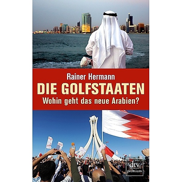 Die Golfstaaten Wohin geht das neue Arabien? / dtv- premium, Rainer Hermann