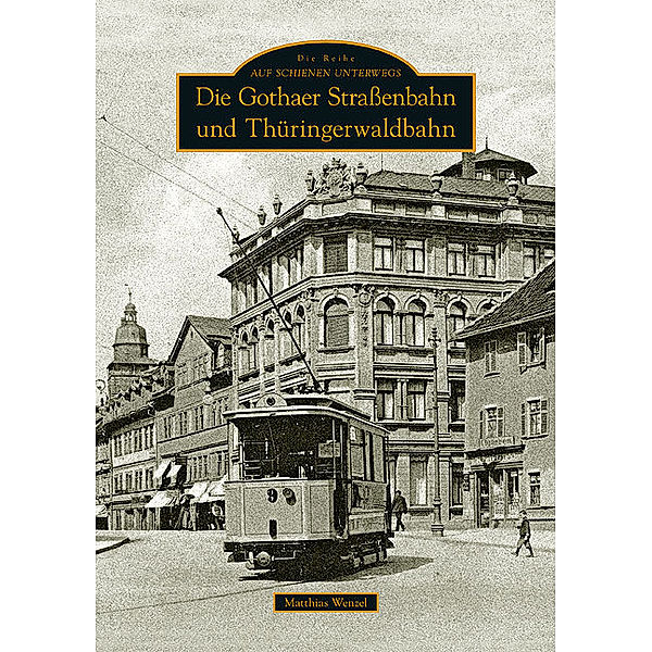 Die Gothaer Strassenbahn und Thüringerwaldbahn, Matthias Wenzel