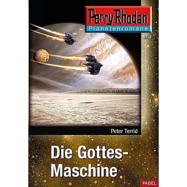 Die Gottes-Maschine / Perry Rhodan - Planetenromane Bd.3, Peter Terrid