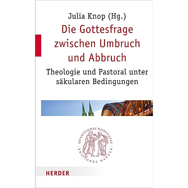 Die Gottesfrage zwischen Umbruch und Abbruch / Quaestiones disputatae Bd.297