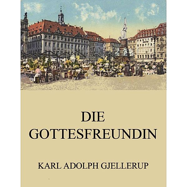 Die Gottesfreundin, Karl Adolph Gjellerup