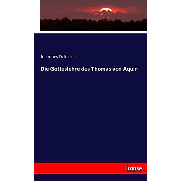 Die Gotteslehre des Thomas von Aquin, Johannes Delitzsch
