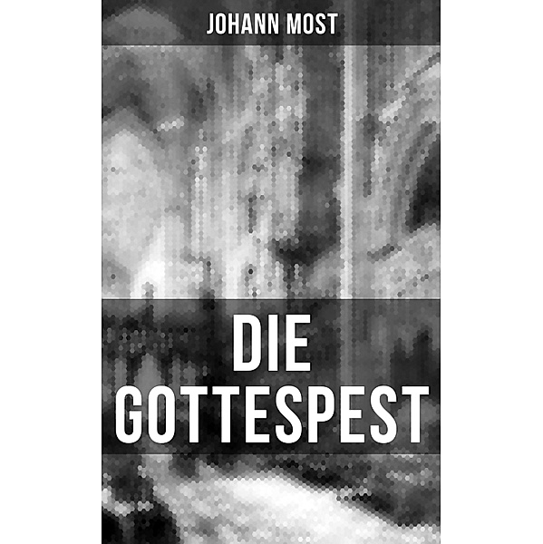Die Gottespest, Johann Most