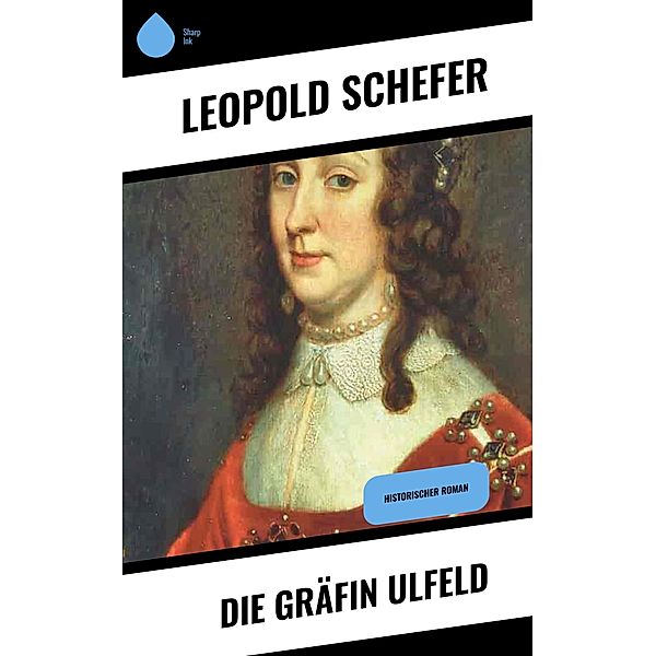 Die Gräfin Ulfeld, Leopold Schefer