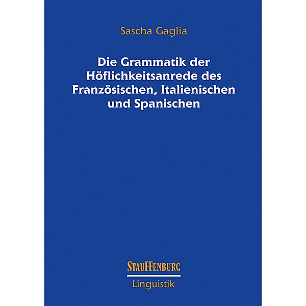 Die Grammatik der Höflichkeitsanrede des Französischen, Italienischen und Spanischen, Sascha Gaglia