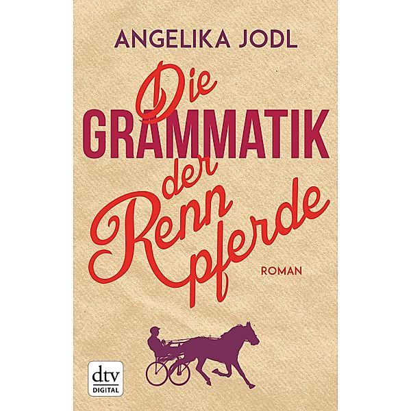 Die Grammatik der Rennpferde / dtv- premium, Angelika Jodl