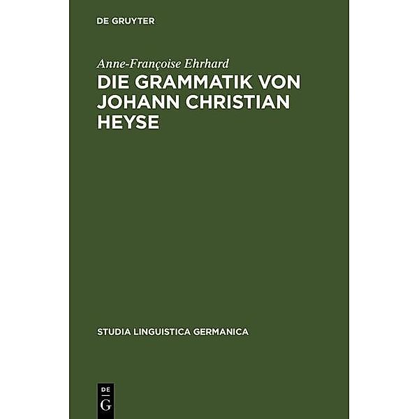 Die Grammatik von Johann Christian Heyse / Studia Linguistica Germanica Bd.45, Anne-Françoise Ehrhard