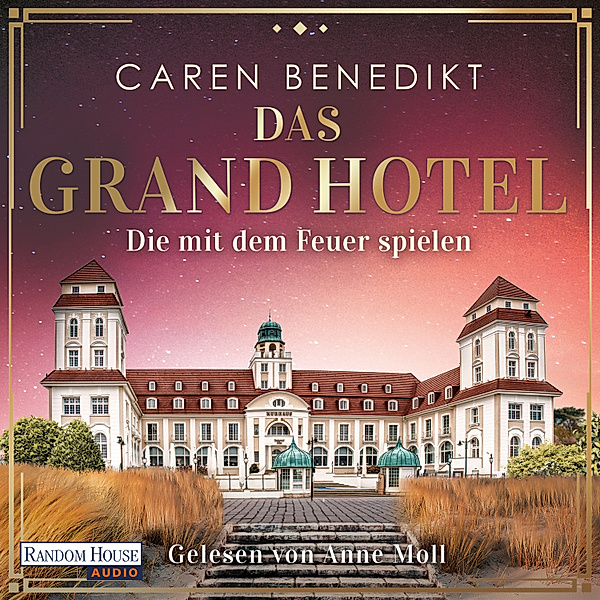 Die Grand-Hotel-Saga - 2 - Das Grand Hotel - Die mit dem Feuer spielen, Caren Benedikt
