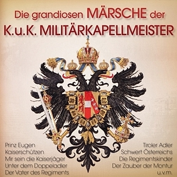 Die grandiosen Märsche der KuK Militärkapellmeister CD, Diverse Interpreten