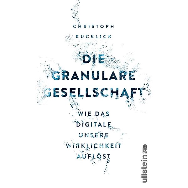 Die granulare Gesellschaft / Ullstein eBooks, Christoph Kucklick