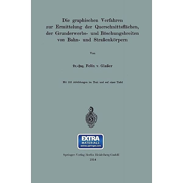 Die graphischen Verfahren zur Ermittelung der Querschnittsflächen, der Grunderwerbs- und Böschungsbreiten von Bahn- und Straßenkörpern, Felix von Glaßer