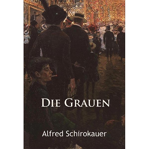 Die Grauen - historischer Roman, Alfred Schirokauer