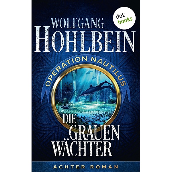 Die grauen Wächter / Operation Nautilus Bd.8, Wolfgang Hohlbein
