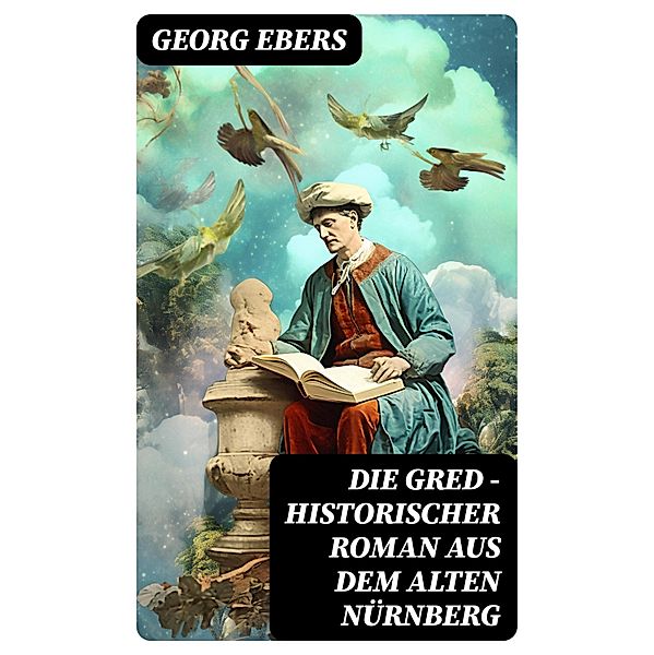 Die Gred - Historischer Roman aus dem alten Nürnberg, Georg Ebers