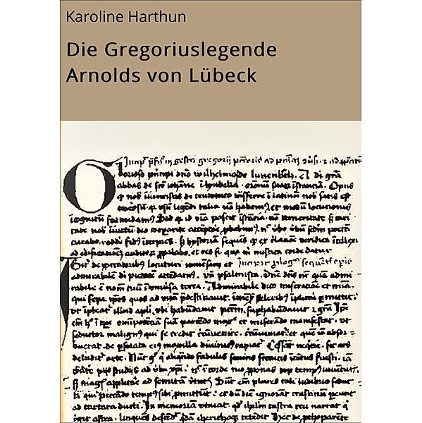 Die Gregoriuslegende Arnolds von Lübeck, Karoline Harthun