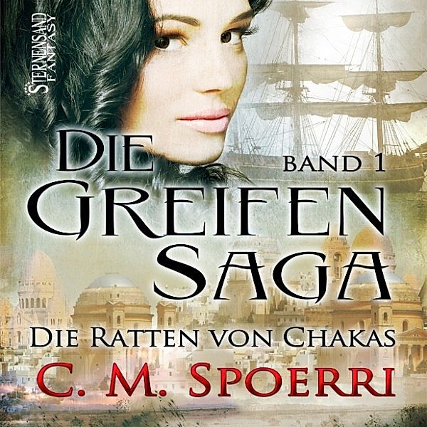 Die Greifen-Saga - 1 - Die Greifen-Saga (Band 1): Die Ratten von Chakas, C. M. Spoerri