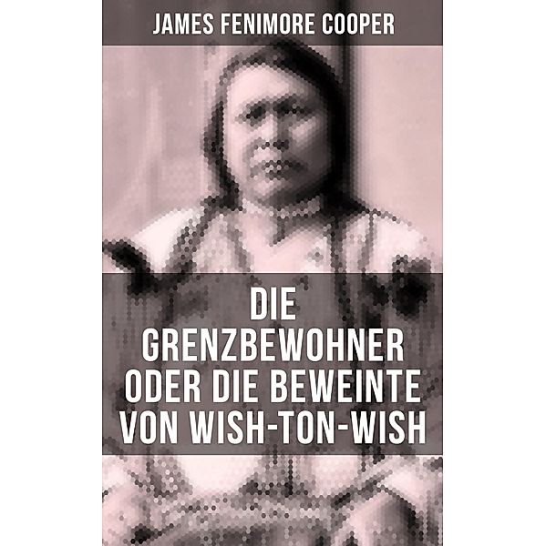 Die Grenzbewohner oder Die Beweinte von Wish-Ton-Wish, James Fenimore Cooper