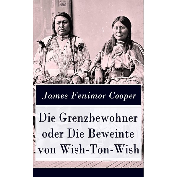 Die Grenzbewohner oder Die Beweinte von Wish-Ton-Wish, James Fenimore Cooper