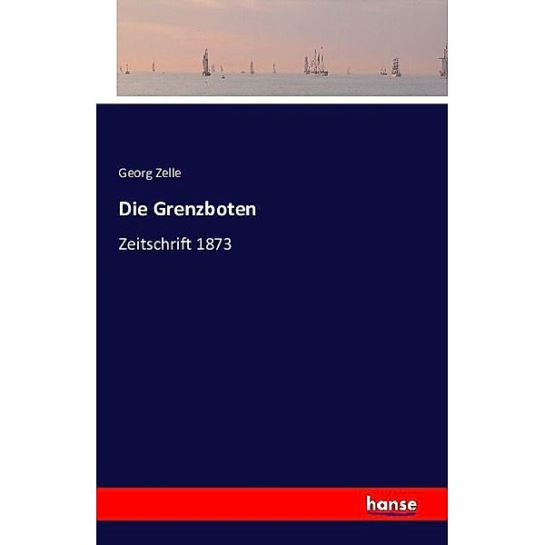 Die Grenzboten, Georg Zelle