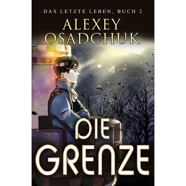 Die Grenze (Das letzte Leben Buch 2): Progression Fantasy Serie / Das letzte Leben Bd.2, Alexey Osadchuk