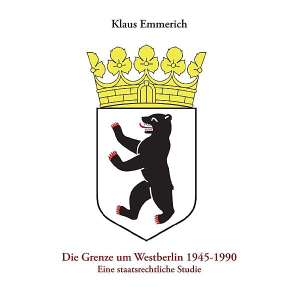 Die Grenze um Westberlin 1945-1990, Klaus Emmerich