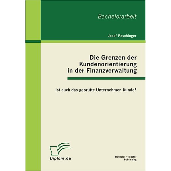 Die Grenzen der Kundenorientierung in der Finanzverwaltung: Ist auch das geprüfte Unternehmen Kunde?, Josef Paschinger