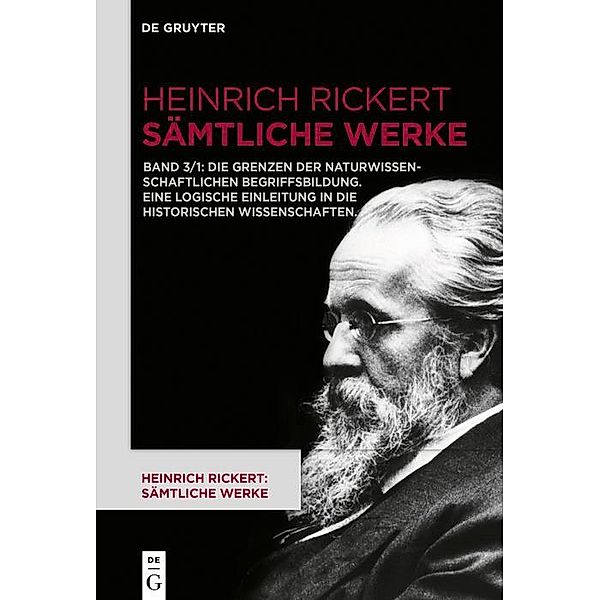 Die Grenzen der naturwissenschaftlichen Begriffsbildung. Eine logische Einleitung in die historischen Wissenschaften., Heinrich Rickert