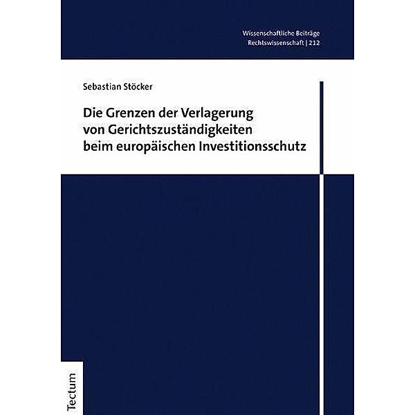 Die Grenzen der Verlagerung von Gerichtszuständigkeiten beim europäischen Investitionsschutz, Sebastian Stöcker