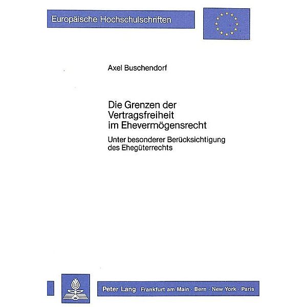 Die Grenzen der Vertragsfreiheit im Ehevermögensrecht, Axel Buschendorf