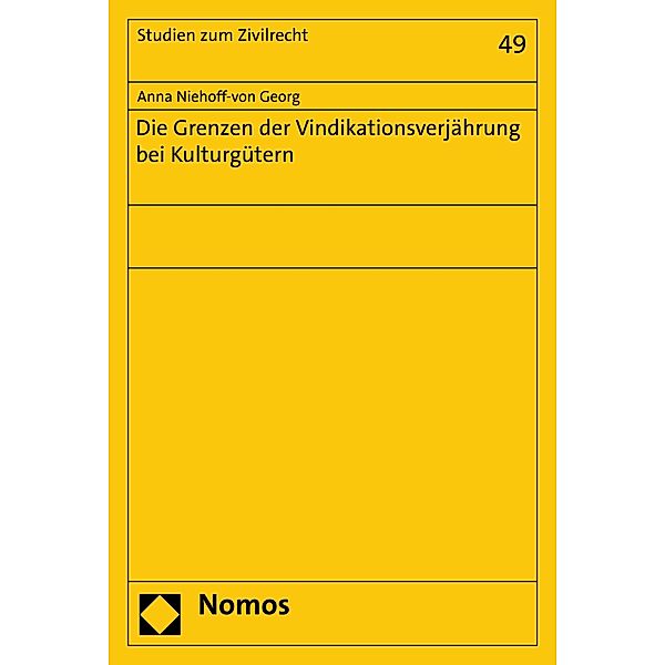 Die Grenzen der Vindikationsverjährung bei Kulturgütern / Studien zum Zivilrecht Bd.49, Anna Niehoff-von Georg