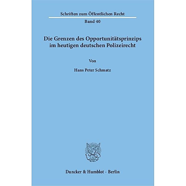 Die Grenzen des Opportunitätsprinzips im heutigen deutschen Polizeirecht., Hans Peter Schmatz